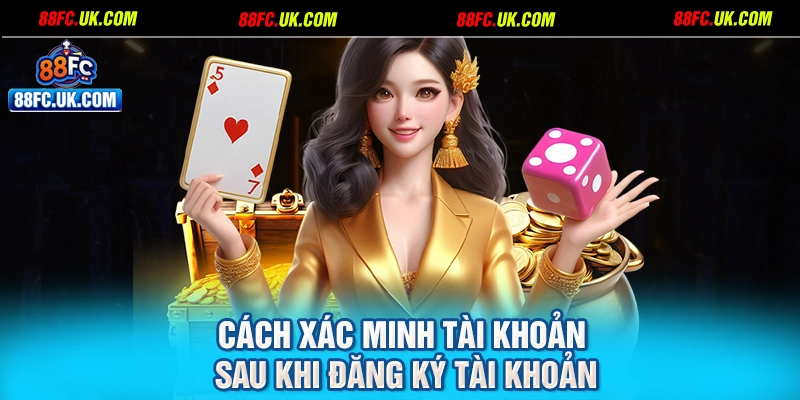 Cách xác minh tài khoản sau khi đăng ký tài khoản