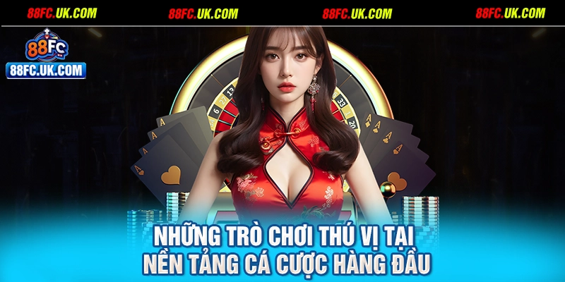 Những trò chơi thú vị tại nền tảng cá cược hàng đầu
