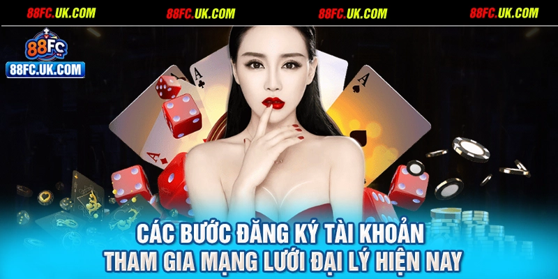 Các bước đăng ký tài khoản tham gia mạng lưới đại lý hiện nay