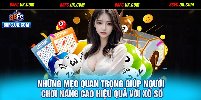 Những mẹo quan trọng giúp người chơi nâng cao hiệu quả với xổ số