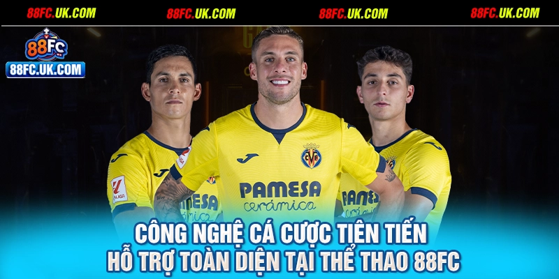 Công nghệ cá cược tiên tiến hỗ trợ toàn diện tại thể thao 88FC