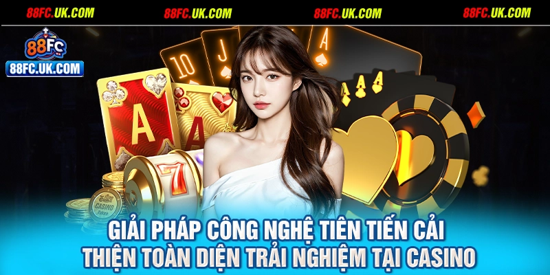 Giải pháp công nghệ tiên tiến cải thiện toàn diện trải nghiệm tại casino