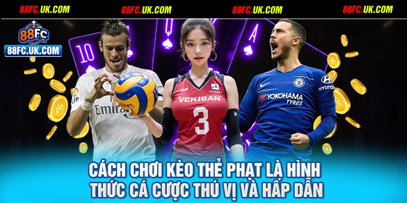 Cách chơi kèo thẻ phạt là hình thức cá cược thú vị và hấp dẫn