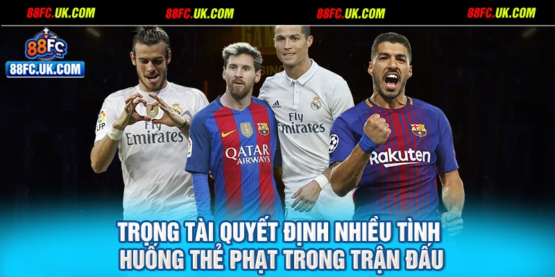 Trọng tài quyết định nhiều tình huống thẻ phạt trong trận đấu