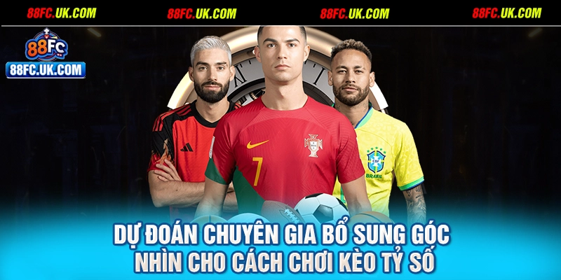 Dự đoán chuyên gia bổ sung góc nhìn cho cách chơi kèo tỷ số