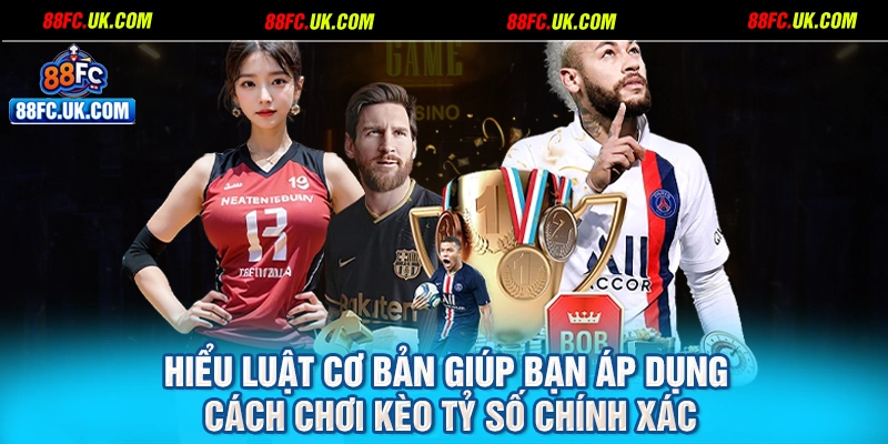 Hiểu luật cơ bản giúp bạn áp dụng cách chơi kèo tỷ số chính xác