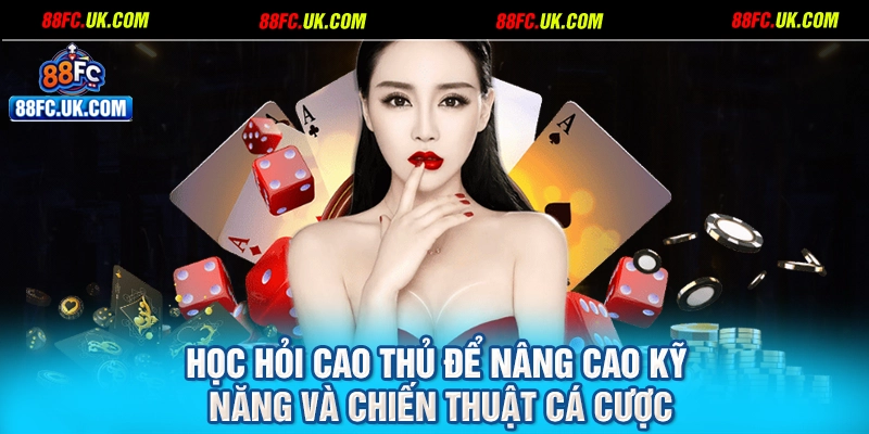 Học hỏi cao thủ để nâng cao kỹ năng và chiến thuật cá cược