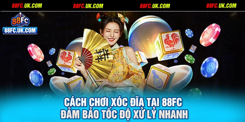 Cách chơi xóc đĩa tại 88FC đảm bảo tốc độ xử lý nhanh