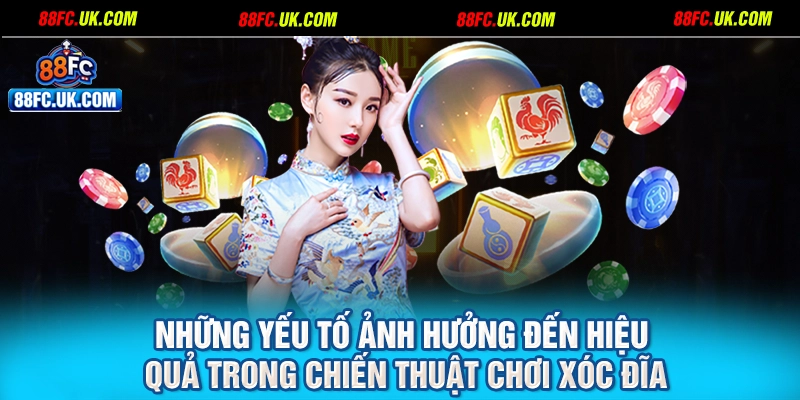 Những yếu tố ảnh hưởng đến hiệu quả trong chiến thuật chơi xóc đĩa