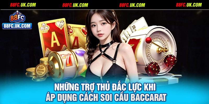 Những trợ thủ đắc lực khi áp dụng cách soi cầu Baccarat