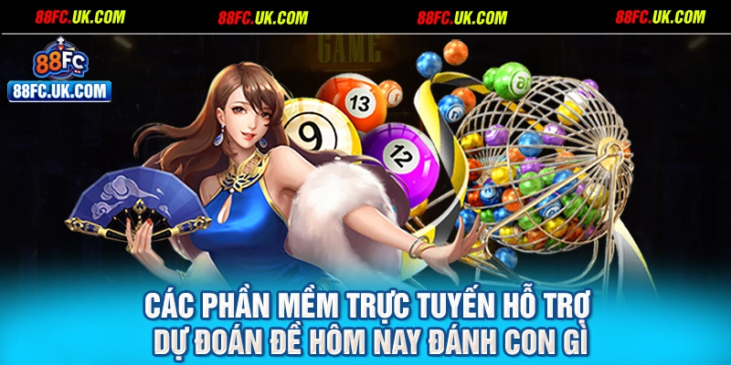 Các phần mềm trực tuyến hỗ trợ dự đoán đề hôm nay đánh con gì