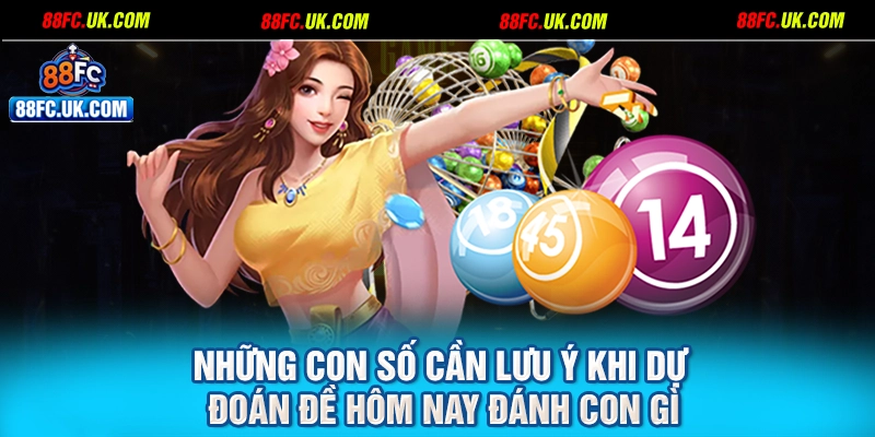 Những con số cần lưu ý khi dự đoán đề hôm nay đánh con gì